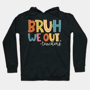 Bruh We Out Teachers Happy Last Day Of School Groovy Vintage Hoodie